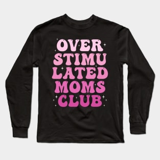 Overstimulated Mom club Long Sleeve T-Shirt